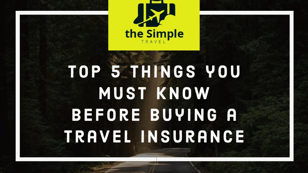 Top 5 things you must know before buying a travel insurance Travel Insurance
